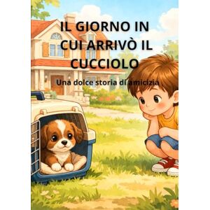 Acer IL GIORNO IN CUI ARRIVÒ IL CUCCIOLO: Una dolce storia di amicizia Acer IL GIORNO IN CUI ARRIVÒ IL CUCCIOLO: Una dolce storia di amicizia