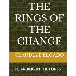 DELGADO LEÓN, CLAUDIA LORENA LOS ANILLOS DEL CAMBIO: INTERNADOS EN EL BOSQUE DELGADO LEÓN, CLAUDIA LORENA LOS ANILLOS DEL CAMBIO: INTERNADOS EN EL BOSQUE