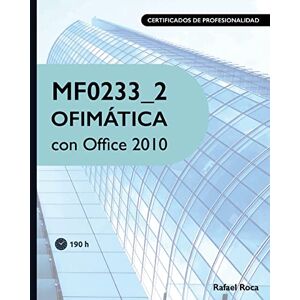 Roca, Rafael MF0233_2 Ofimática con Office 2010 Roca, Rafael MF0233_2 Ofimática con Office 2010