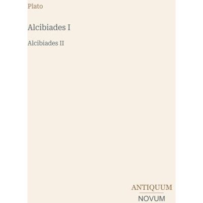 Plato Alcibiades I: Alcibiades II Plato Alcibiades I: Alcibiades II