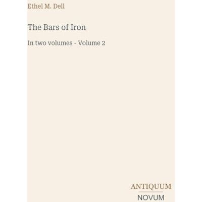 Dell The Bars of Iron: In two volumes Volume 2 Dell The Bars of Iron: In two volumes Volume 2