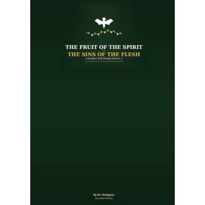 Rodriguez The Fruit of the Spirit vs. The Sins of the Flesh: A Simplified Walk Through Galatians 5 (Holy Spirit Ministry) Rodriguez The Fruit of the Spirit vs. The Sins of the Flesh: A Simplified Walk Through Galatians 5 (Holy Spirit Ministry)