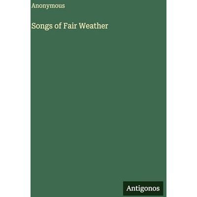 Anonymous Songs of Fair Weather Anonymous Songs of Fair Weather