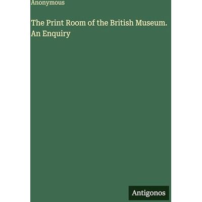 Anonymous The Print Room of the British Museum. An Enquiry Anonymous The Print Room of the British Museum. An Enquiry
