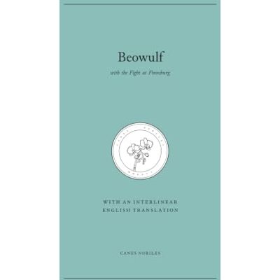 Anonymous Beowulf: with the Fight at Finnsburg (Canes Nobiles Old English) Anonymous Beowulf: with the Fight at Finnsburg (Canes Nobiles Old English)