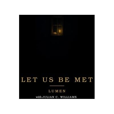 Lumen Let Us Be Met: Fourteen Letters to the Family That Dreamed Me Lumen Let Us Be Met: Fourteen Letters to the Family That Dreamed Me