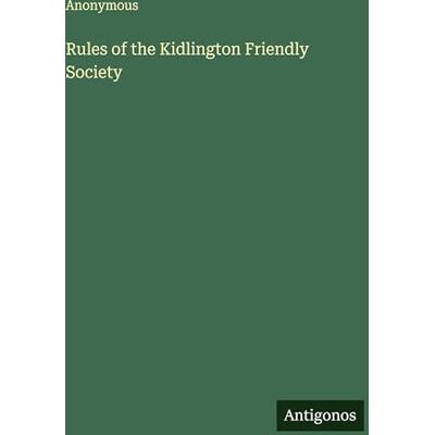 Anonymous Rules of the Kidlington Friendly Society Anonymous Rules of the Kidlington Friendly Society