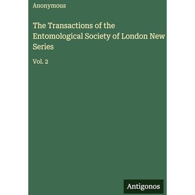 Anonymous The Transactions of the Entomological Society of London New Series: Vol. 2 Anonymous The Transactions of the Entomological Society of London New Series: Vol. 2