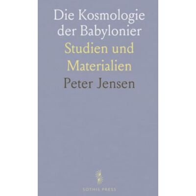 Jensen Die Kosmologie der Babylonier: Studien und Materialien Jensen Die Kosmologie der Babylonier: Studien und Materialien
