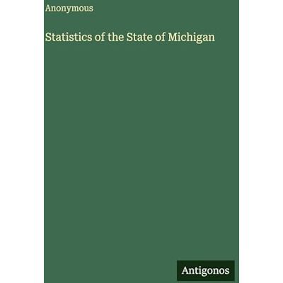 Anonymous Statistics of the State of Michigan Anonymous Statistics of the State of Michigan