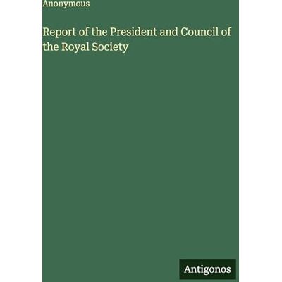 Anonymous Report of the President and Council of the Royal Society Anonymous Report of the President and Council of the Royal Society
