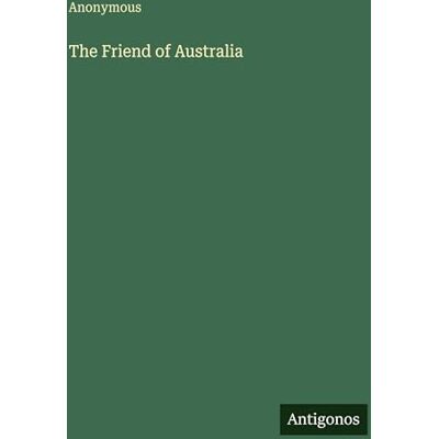 Anonymous The Friend of Australia Anonymous The Friend of Australia