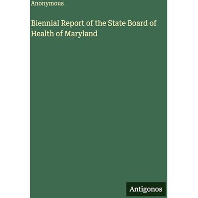 Anonymous Biennial Report of the State Board of Health of Maryland Anonymous Biennial Report of the State Board of Health of Maryland