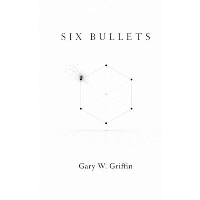 Griffin Six Bullets: 1 (The Consensus Cycle) Griffin Six Bullets: 1 (The Consensus Cycle)