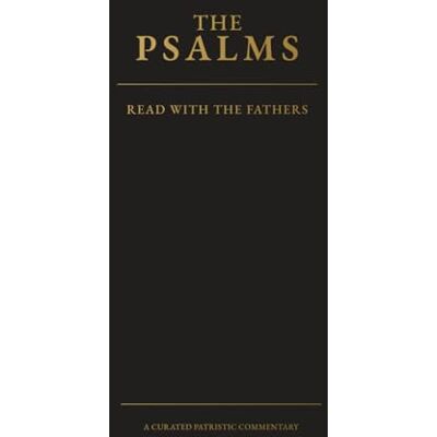 Anonymous The Psalms: Read with the Fathers: A Curated Patristic Commentary Anonymous The Psalms: Read with the Fathers: A Curated Patristic Commentary