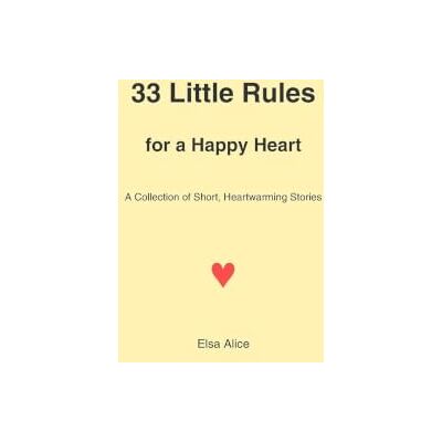 Elsa 33 Little Rules for a Happy Heart: A Collection of Short, Heartwarming Stories Elsa 33 Little Rules for a Happy Heart: A Collection of Short, Heartwarming Stories