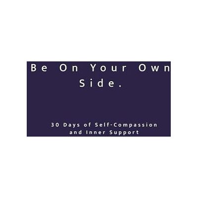 ART Be On Your Own Side. 30 Days of Self-Compassion and Inner Support: A 30-Day Reflective Workbook for Self-Love, Inner Stability and Emotional Awareness ... on Purpose: 30-Day Self-Reflection Series) ART Be On Your Own Side. 30 Days of Self-Compassion and Inner Support: A 30-Day Reflective Workbook for Self-Love, Inner Stability and Emotional Awareness ... on Purpose: 30-Day Self-Reflection Series)