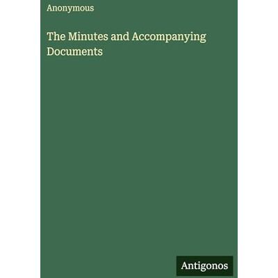 Anonymous The Minutes and Accompanying Documents Anonymous The Minutes and Accompanying Documents
