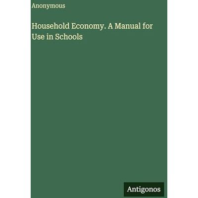 Anonymous Household Economy. A Manual for Use in Schools Anonymous Household Economy. A Manual for Use in Schools