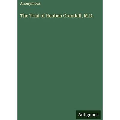Anonymous The Trial of Reuben Crandall, M.D. Anonymous The Trial of Reuben Crandall, M.D.