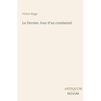 Victor Hugo Le Dernier Jour d'un condamné Victor Hugo Le Dernier Jour d'un condamné