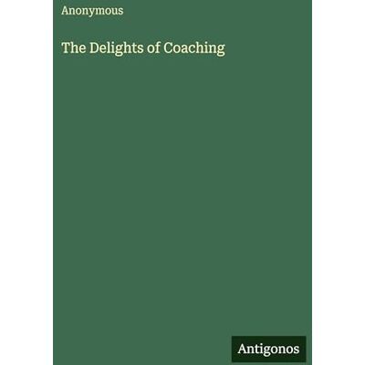 Anonymous The Delights of Coaching Anonymous The Delights of Coaching