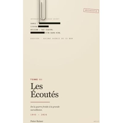 Kaiser Les Écoutés: De la guerre froide à la grande surveillance Kaiser Les Écoutés: De la guerre froide à la grande surveillance