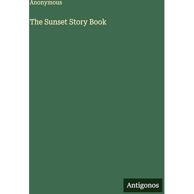 Anonymous The Sunset Story Book Anonymous The Sunset Story Book