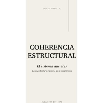Rodriguez COHERENCIA ESTRUCTURAL: El sistema que eres. La arquitectura invisible de la experiencia humana Rodriguez COHERENCIA ESTRUCTURAL: El sistema que eres. La arquitectura invisible de la experiencia humana