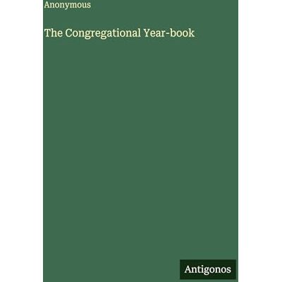 Anonymous The Congregational Year-book Anonymous The Congregational Year-book