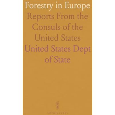 Forestry in Europe: Reports From the Consuls of the United States Forestry in Europe: Reports From the Consuls of the United States