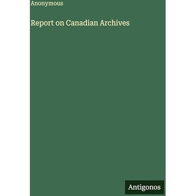 Anonymous Report on Canadian Archives Anonymous Report on Canadian Archives