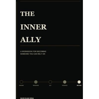 Vega+ THE INNER ALLY: A WORKBOOK FOR BECOMING SOMEONE YOU CAN RELY ON Vega+ THE INNER ALLY: A WORKBOOK FOR BECOMING SOMEONE YOU CAN RELY ON