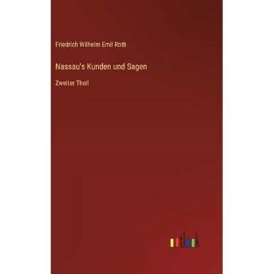 Roth Nassau's Kunden und Sagen: Zweiter Theil Roth Nassau's Kunden und Sagen: Zweiter Theil
