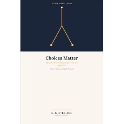 Tura Choices Matter: Bible Decision-Making Activities for Kids Ages 8–12 Tura Choices Matter: Bible Decision-Making Activities for Kids Ages 8–12