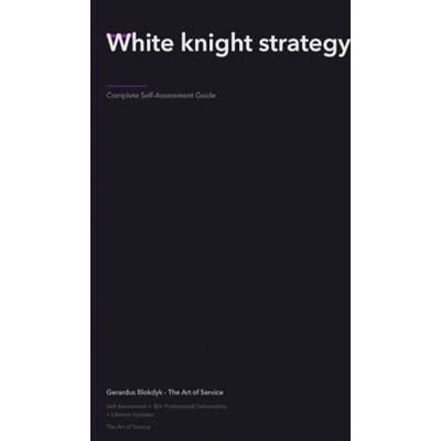 ART The Operational Excellence Library; Mastering White knight strategy ART The Operational Excellence Library; Mastering White knight strategy