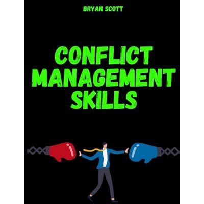 Scott Conflict Management Skills: The Art of Difficult Conversations: The definitive method, based on Nonviolent Communication and Neuroscience, for setting ... management,conflict resolution skills Scott Conflict Management Skills: The Art of Difficult Conversations: The definitive method, based on Nonviolent Communication and Neuroscience, for setting ... management,conflict resolution skills