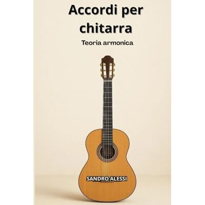 Alessi Accordi per chitarra: Teoria armonica Alessi Accordi per chitarra: Teoria armonica