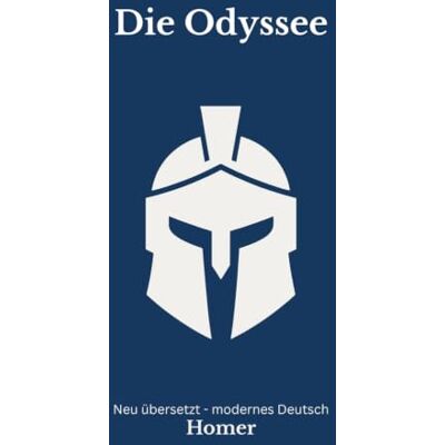 Homer Die Odyssee: Der klassische Stoff in moderner Romanform – neu erzählt nach Homer Die Odyssee: Der klassische Stoff in moderner Romanform – neu erzählt nach
