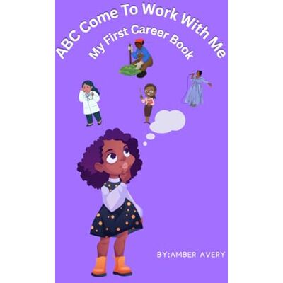 Avery My First ABC Book: Come to Work with Me Avery My First ABC Book: Come to Work with Me