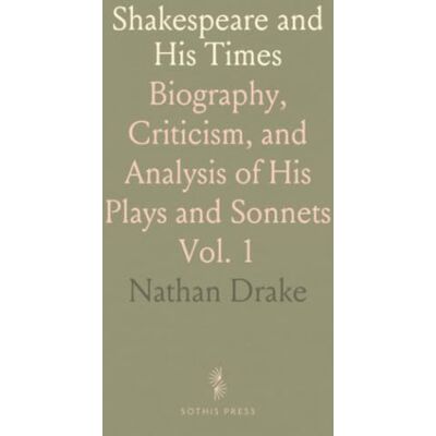 Drake Shakespeare and His Times: Biography, Criticism, and Analysis of His Plays and Sonnets Drake Shakespeare and His Times: Biography, Criticism, and Analysis of His Plays and Sonnets