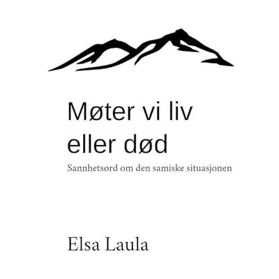 Elsa Møter vi liv eller død?: Sannhetsord om den samiske situasjon Elsa Møter vi liv eller død?: Sannhetsord om den samiske situasjon