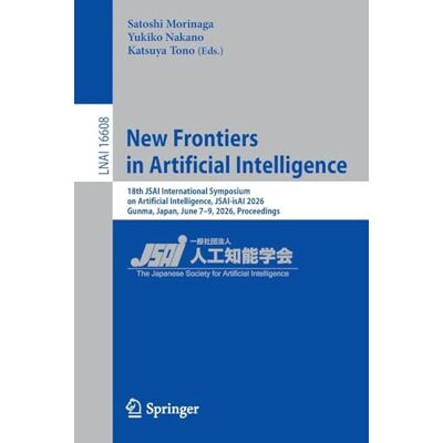 Springer New Frontiers in Artificial Intelligence: 18th JSAI International Symposium on Artificial Intelligence, JSAI-isAI 2026, Gunma, Japan, June 7–9, 2026, ... (Lecture Notes in Artificial Intelligence) Springer New Frontiers in Artificial Intelligence: 18th JSAI International Symposium on Artificial Intelligence, JSAI-isAI 2026, Gunma, Japan, June 7–9, 2026, ... (Lecture Notes in Artificial Intelligence)
