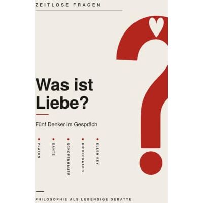 Brandt Was ist Liebe?: Fünf Denker im Gespräch über die Liebe – Platon, Dante, Schopenhauer, Kierkegaard und Ellen Key (Zeitlose Fragen) Brandt Was ist Liebe?: Fünf Denker im Gespräch über die Liebe – Platon, Dante, Schopenhauer, Kierkegaard und Ellen Key (Zeitlose Fragen)