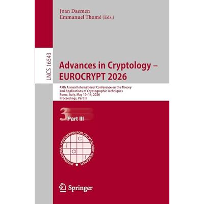 Springer Advances in Cryptology – EUROCRYPT 2026: 45th Annual International Conference on the Theory and Applications of Cryptographic Techniques, Rome, Italy, ... 16543 (Lecture Notes in Computer Science) Springer Advances in Cryptology – EUROCRYPT 2026: 45th Annual International Conference on the Theory and Applications of Cryptographic Techniques, Rome, Italy, ... 16543 (Lecture Notes in Computer Science)