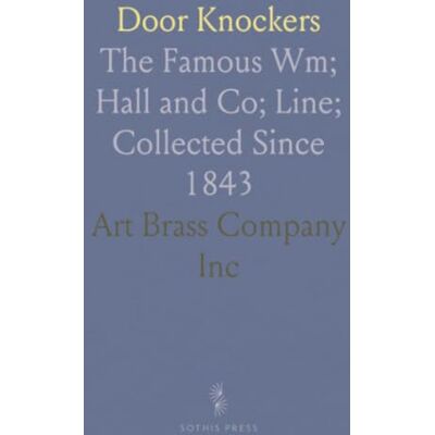 ART Door Knockers: The Famous Wm; Hall and Co; Line; Collected Since 1843 ART Door Knockers: The Famous Wm; Hall and Co; Line; Collected Since 1843