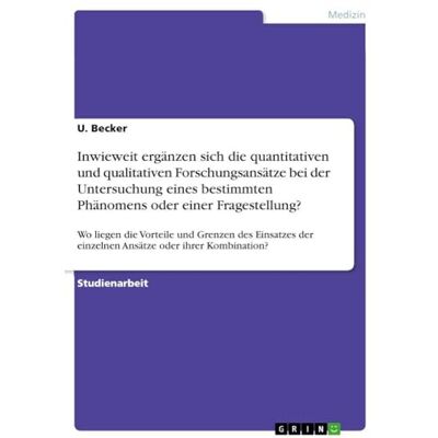 Becker Inwieweit ergänzen sich die quantitativen und qualitativen Forschungsansätze bei der Untersuchung eines bestimmten Phänomens oder einer ... der einzelnen Ansätze oder ihrer Kombination? Becker Inwieweit ergänzen sich die quantitativen und qualitativen Forschungsansätze bei der Untersuchung eines bestimmten Phänomens oder einer ... der einzelnen Ansätze oder ihrer Kombination?