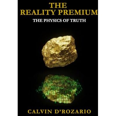 Calvin The Reality Premium: The Physics of Truth Calvin The Reality Premium: The Physics of Truth