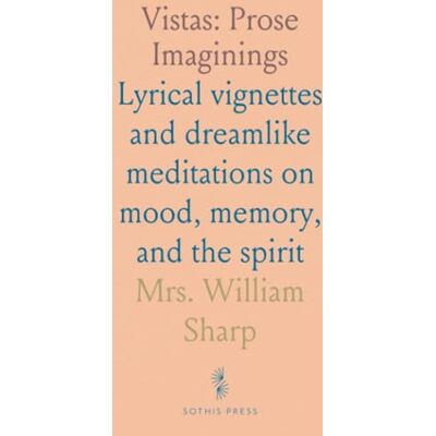 Sharp Vistas: Prose Imaginings: Lyrical vignettes and dreamlike meditations on mood, memory, and the spirit Sharp Vistas: Prose Imaginings: Lyrical vignettes and dreamlike meditations on mood, memory, and the spirit