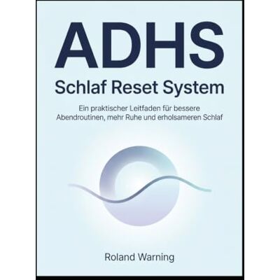 Roland ADHS Schlaf Reset System Wenn dein Kopf abends nicht abschalten möchte: Ein praktischer Leitfaden für bessere Abendroutinen, mehr Ruhe und ... und mentaler Überlastung) Roland ADHS Schlaf Reset System Wenn dein Kopf abends nicht abschalten möchte: Ein praktischer Leitfaden für bessere Abendroutinen, mehr Ruhe und ... und mentaler Überlastung)
